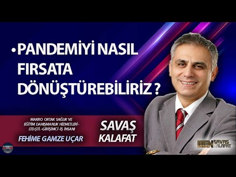BEN SAVAŞ KALAFAT l FEHİME GAMZE UÇAR: PANDEMİYİ NASIL FIRSATA DÖNÜŞTÜREBİLİRİZ ?