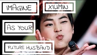 XIUMIN AS YOUR FUTURE HUSBAND | [EXO IMAGINE] | KIM MINSEOK | BY FQ STUDIO | #FQ_STUDIO