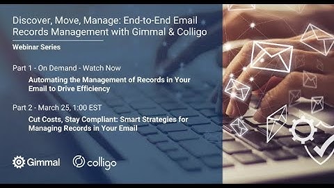 Gimmal + Colligo Webinar Series: Part 1 I Discover, Move, Manage: End to End Email Record Management