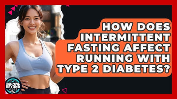 How Does Intermittent Fasting Affect Running With Type 2 Diabetes? - Running Beyond Limits