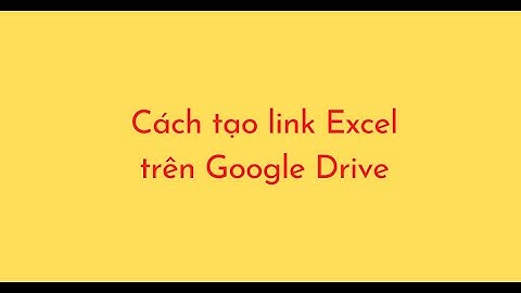 Cách tạo link Excel trên Google Drive