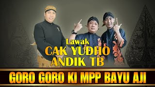 Bikin Sakit Perut Goro Goro Ki Bayu Aji Lawak Cak Yudho & Andik TB