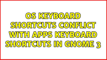 Ubuntu: OS keyboard shortcuts conflict with apps keyboard shortcuts in GNOME 3 (2 Solutions!!)