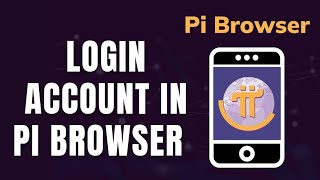 How to Sign In Account to PI Browser 2026?