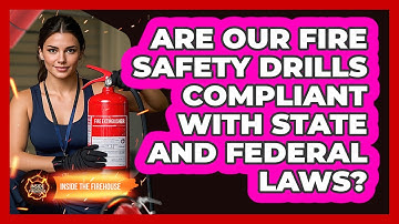 Are Our Fire Safety Drills Compliant With State And Federal Laws? - Inside the Firehouse