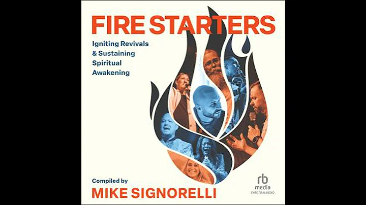 Fire Starters: Igniting Revivals and Sustaining Spiritual Awakening - Mike Signorelli