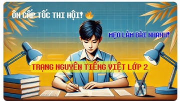 🔥 Bài Ôn Cấp Tốc 5 - Thi Hội Trạng Nguyên Tiếng Việt Lớp 2  Mẹo Làm Bài Nhanh & Hiệu Quả!