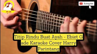 Titip Rindu Buat Ayah - Ebiet G ade Karaoke Cover Harry Parintang