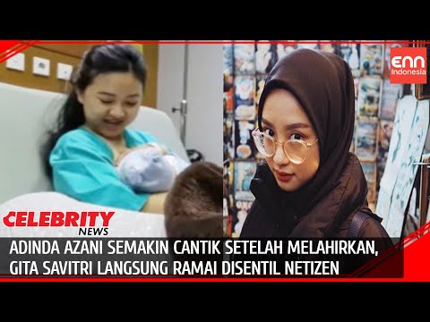 ADINDA AZANI YANG MELAHIRKAN, GITA SAVITRI YANG DIHUJAT NETIZEN