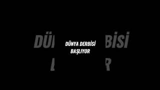 Dünya Derbisi Başlıyor