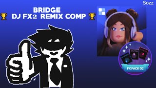 Bridge - Dj Fx2 Remix Comp Sozz Splashroblox
