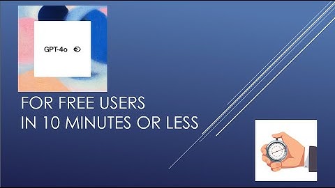 ChatGPT 4o for Free Users in 10 Minutes or Less