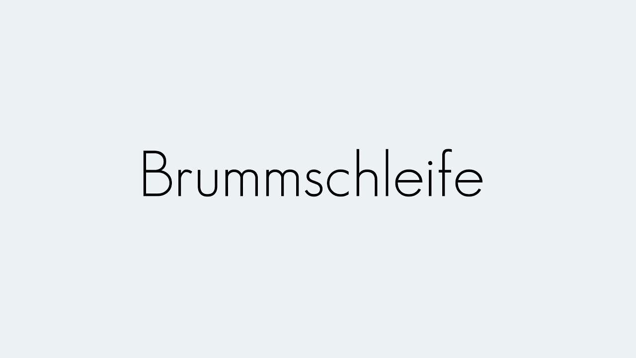 Brummschleife | Grundbegriffe | Begriffserklärung