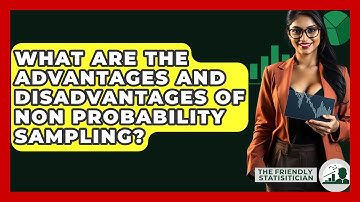 What Are The Advantages And Disadvantages Of Non Probability Sampling? - The Friendly Statistician