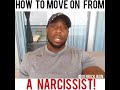 HOW TO MOVE ON FROM A NARCISSIST!