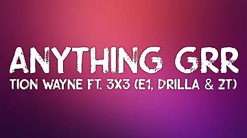 Tion Wayne - Anything Grr (Lyrics) ft. 3x3 (E1, Drilla & ZT)