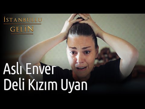 İstanbullu Gelin | Aslı Enver - Deli Kızım Uyan