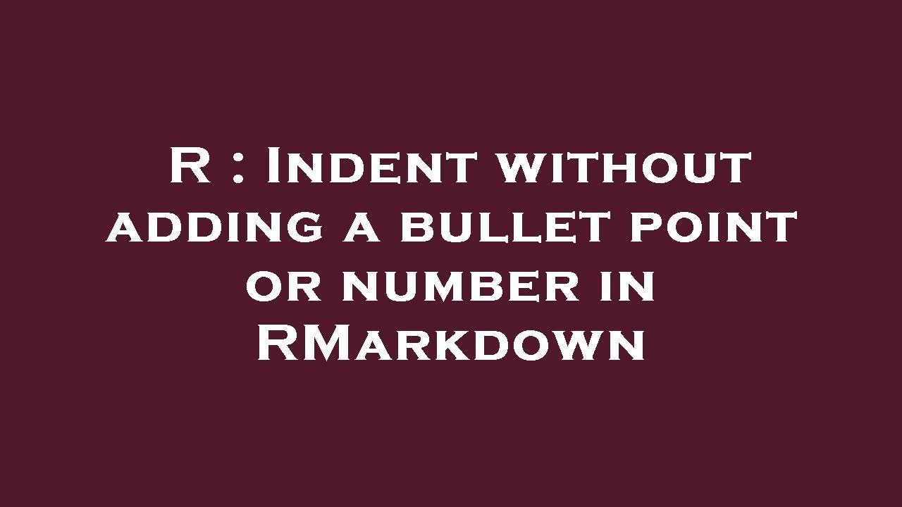 R : Indent without adding a bullet point or number in RMarkdown