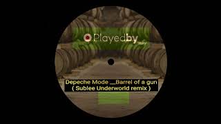 Depeche Mode - Barrel Of A Gun Sublee Underworld Remix Playedby.wav