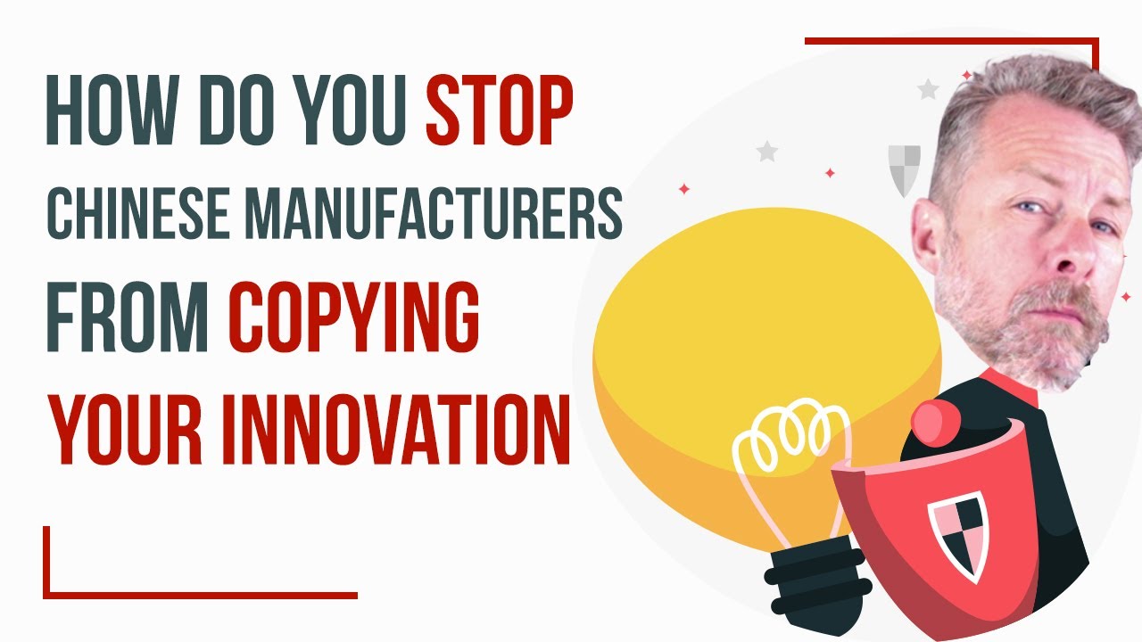 How Do You Stop Chinese Manufacturers From Copying Your Innovation