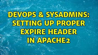 Famous DevOps & SysAdmins: Setting up proper expire header in apache2 Profile