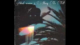 Vent session 3 :Story to tell (prod by @baileydaniel  who is my GOAT)