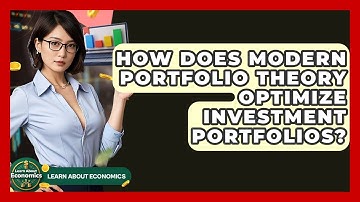 How Does Modern Portfolio Theory Optimize Investment Portfolios? - Learn About Economics