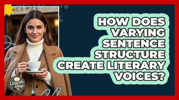 How Does Varying Sentence Structure Create Literary Voices? - Lexicon Lounge