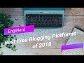 BEST FREE BLOGGING PLATFORMS OF 2018