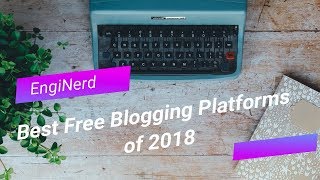 BEST FREE BLOGGING PLATFORMS OF 2018