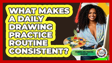 What Makes A Daily Drawing Practice Routine Consistent? - Drawing and Painting Academy