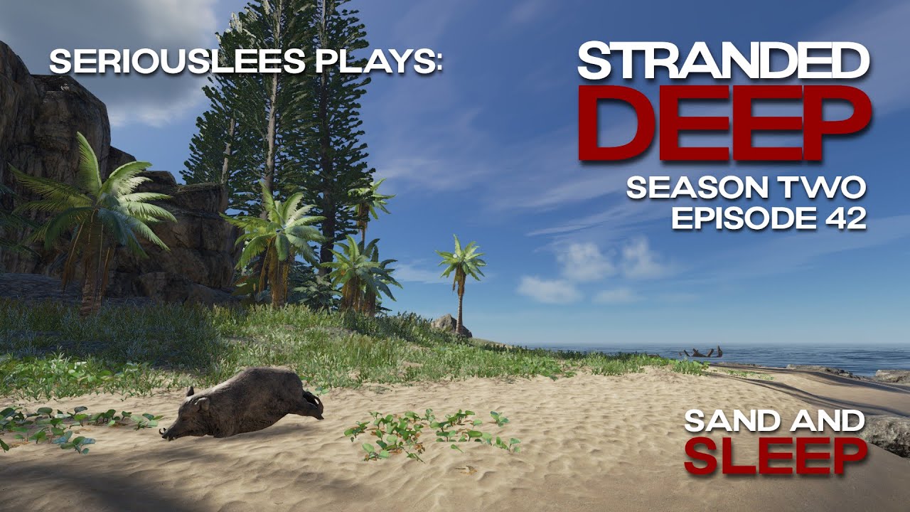 Stranded Deep | Season 02 Episode 42 | Sand and Sleep | v1.0.17 | 2023