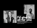 I’d Give It All For You- Sierra and Ramin