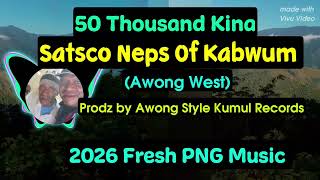 K50 000 _ Satsco Neps Of Kabwum | Prodz By  Awong Kumul Style Studio | 2026 Fresh PNG Music|