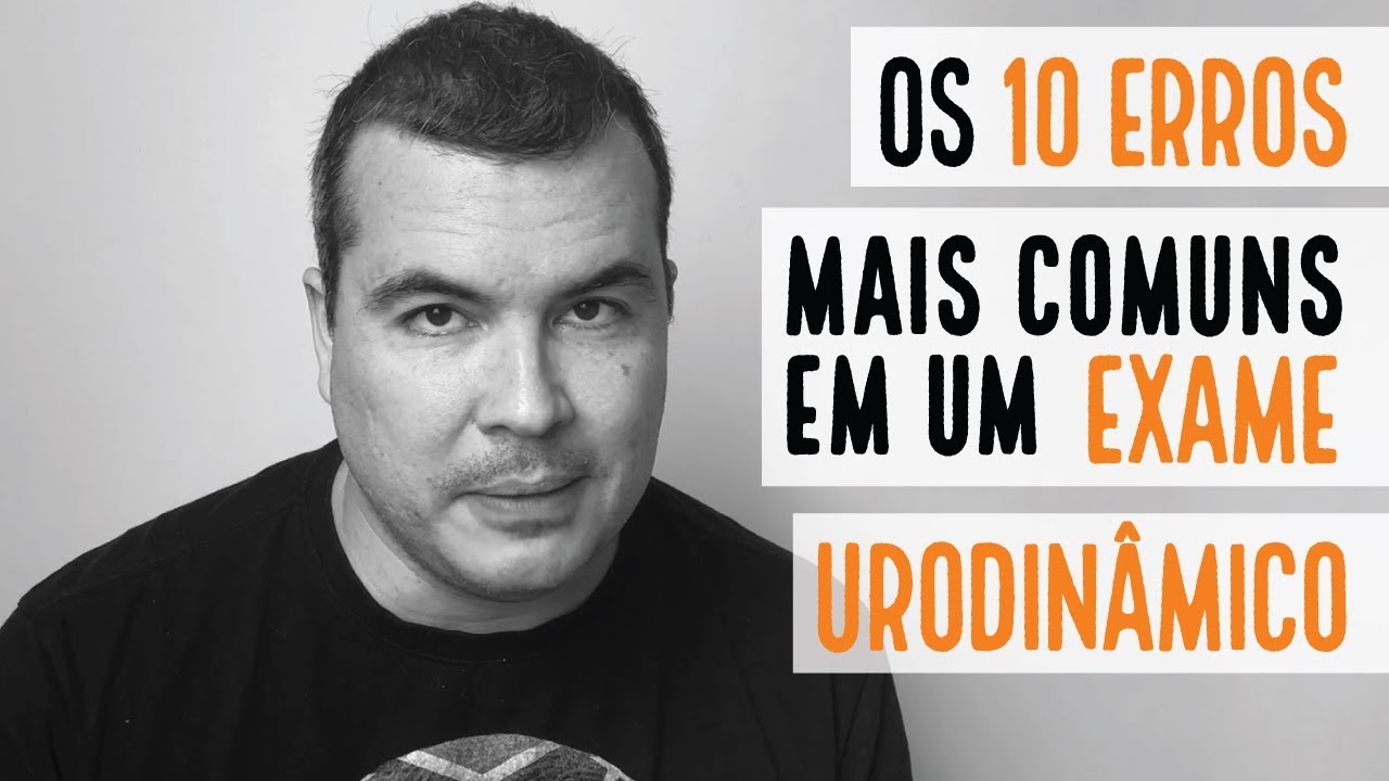 Os 10 erros mais Comuns em um Exame Urodinâmico