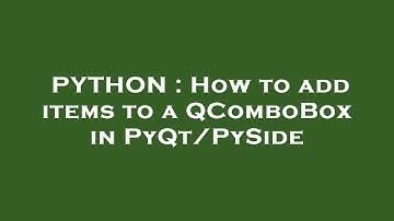 PYTHON : How to add items to a QComboBox in PyQt/PySide