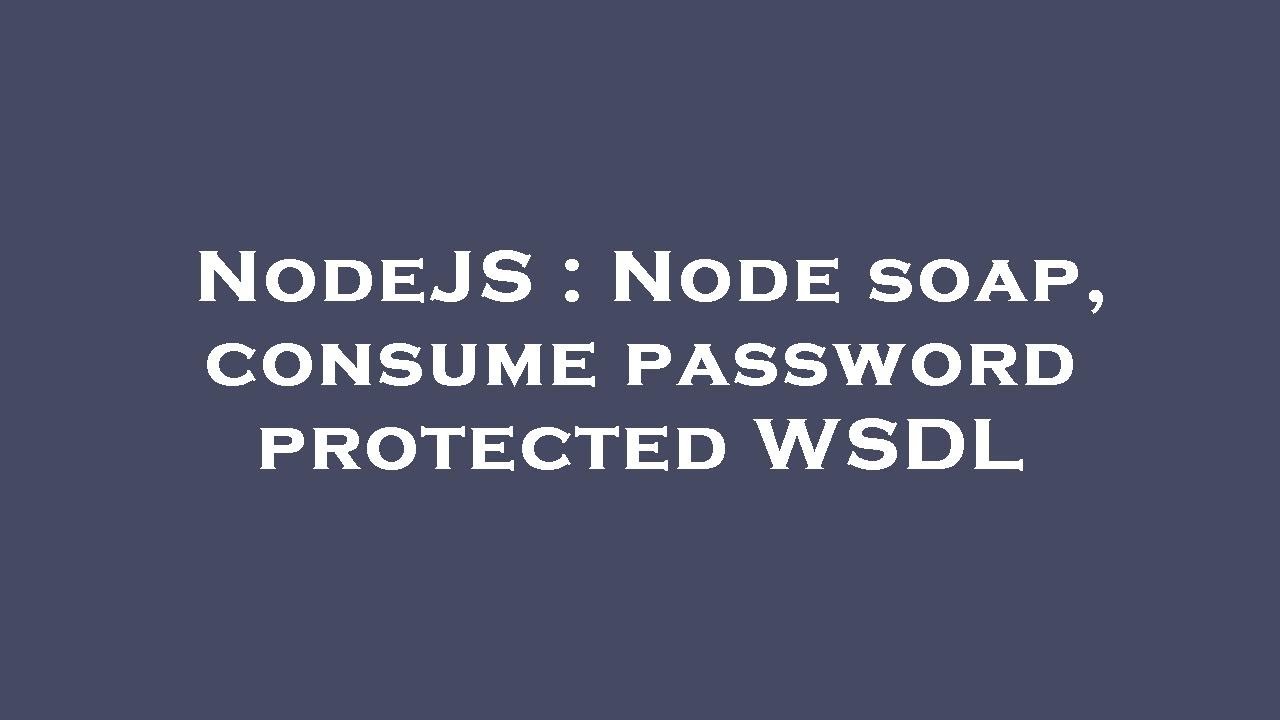 NodeJS : Node soap, consume password protected WSDL - YouTube