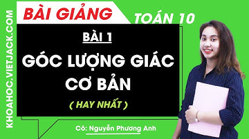Góc lượng giác cơ bản - Bài 1 - Toán học 10 - Cô Nguyễn Phương Anh (HAY NHẤT)