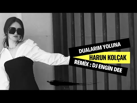 Harun Kolçak ft. Dj Engin Dee - Dualarım Yoluna ( Remix Versiyon )