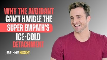 WHY THE AVOIDANT CAN’T HANDLE THE SUPER EMPATH’S ICE-COLD DETACHMENT | MATTHEW HUSSEY