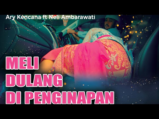 Meli Dulang Di Penginapan - Ary Kencana Feat Neli Ambarawati (Official Video Klip Musik) class=