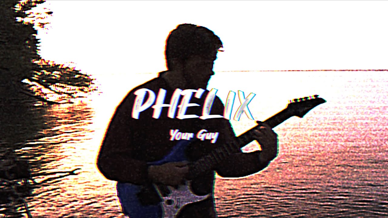 PHELIX | Your Guy