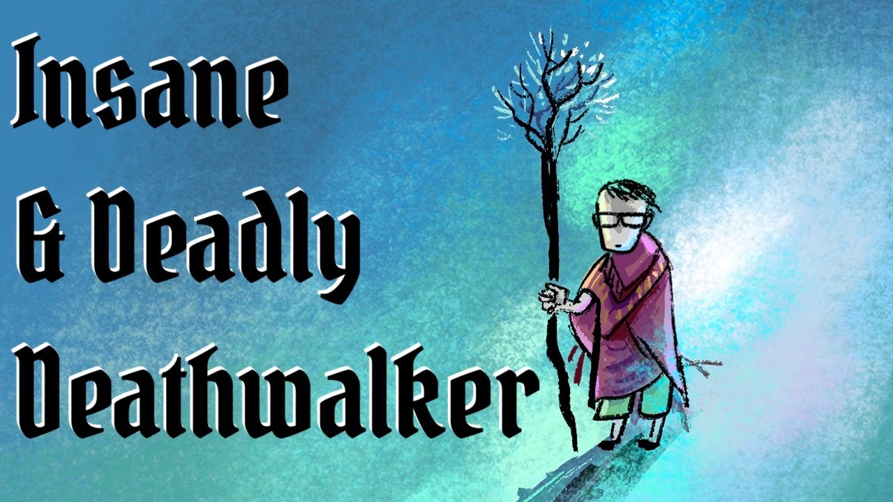 Insane & Deadly (& Unfair) - Deathwalker Guide