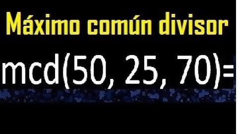 mcd de 50 25 70 , maximo comun divisor de varios numeros , ejemplos resueltos