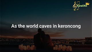 As the world caves in keroncong