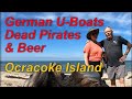 German U-Boats, Dead Pirates & Beer. Ocracoke Island NC