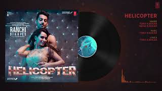 Ranchi Diaries: Helicopter Full Audio | Soundarya Sharma | Himansh Kohli | Tony Kakkar | Neha Kakkar