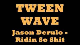 tween wave Jason Derulo - Ridin So shit