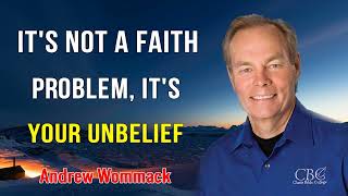 Andrew Wommack Sermons 2023 - It's Not A Faith Problem, It's Your Unbelief