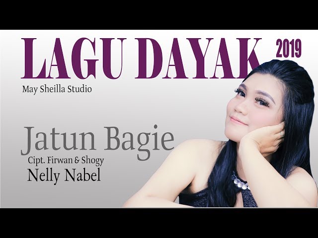 LAGU DAYAK TERBARU 2019 ''JATUN BAGIE'' By. NELLY NABEL. (Official) class=